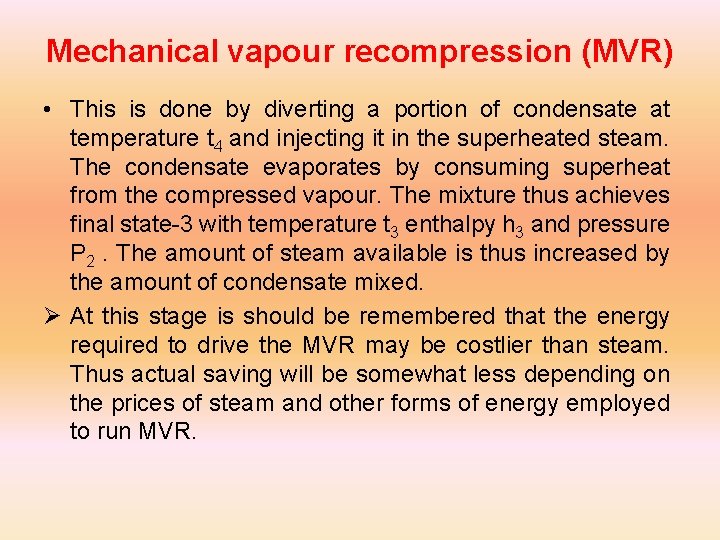 Mechanical vapour recompression (MVR) • This is done by diverting a portion of condensate