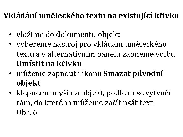Vkládání uměleckého textu na existující křivku • vložíme do dokumentu objekt • vybereme nástroj