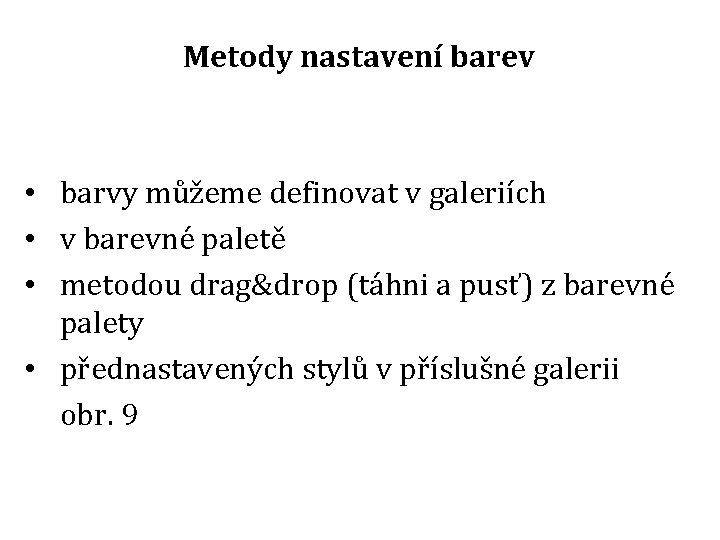 Metody nastavení barev • barvy můžeme definovat v galeriích • v barevné paletě •