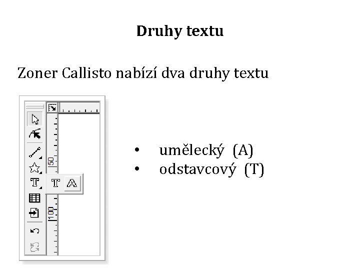 Druhy textu Zoner Callisto nabízí dva druhy textu • • umělecký (A) odstavcový (T)