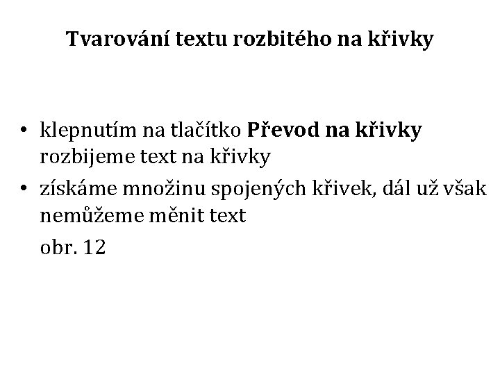 Tvarování textu rozbitého na křivky • klepnutím na tlačítko Převod na křivky rozbijeme text