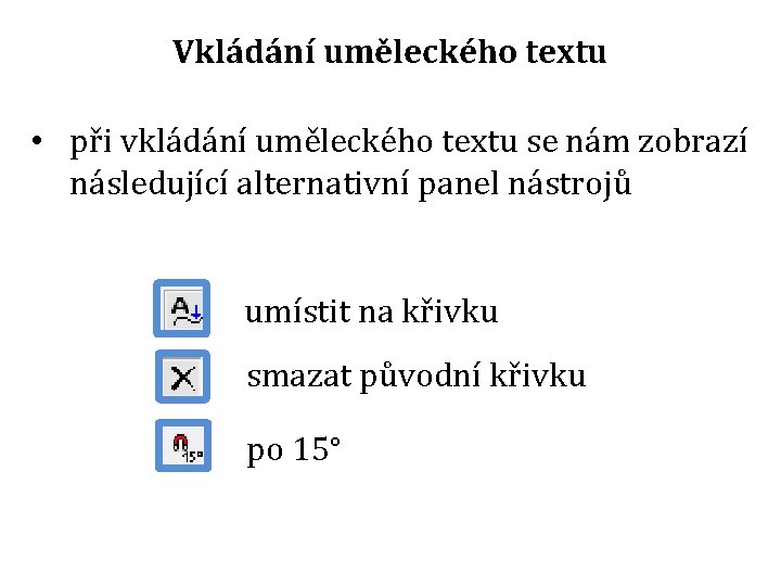 Vkládání uměleckého textu • při vkládání uměleckého textu se nám zobrazí následující alternativní panel