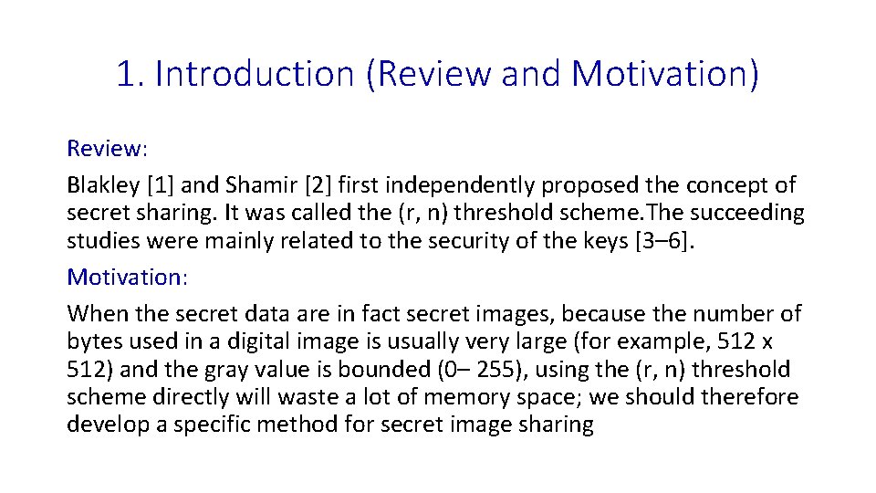 1. Introduction (Review and Motivation) Review: Blakley [1] and Shamir [2] first independently proposed