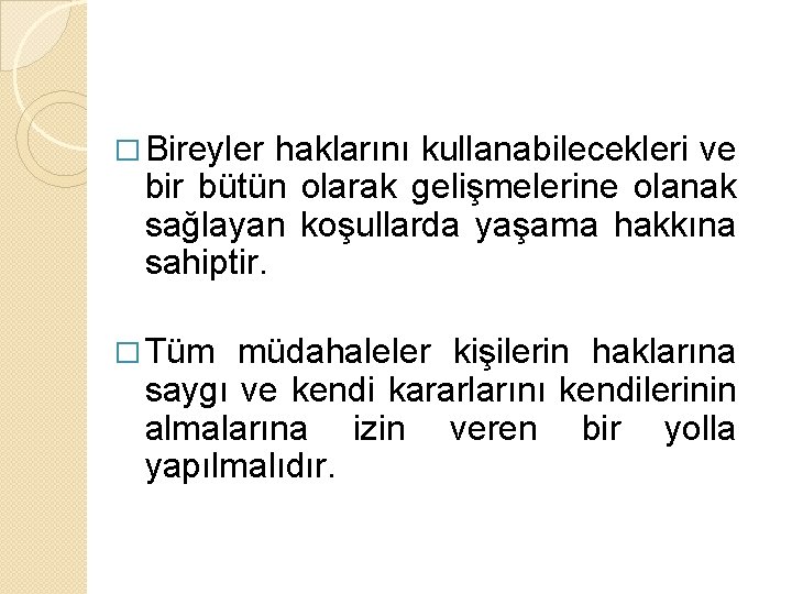 � Bireyler haklarını kullanabilecekleri ve bir bütün olarak gelişmelerine olanak sağlayan koşullarda yaşama hakkına