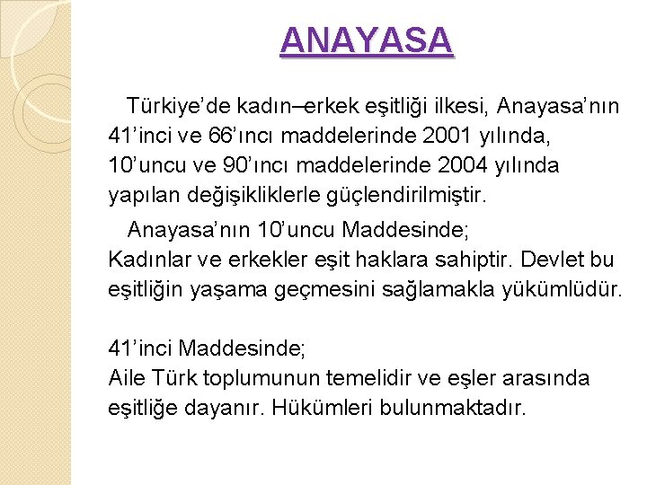 ANAYASA Türkiye’de kadın–erkek eşitliği ilkesi, Anayasa’nın 41’inci ve 66’ıncı maddelerinde 2001 yılında, 10’uncu ve