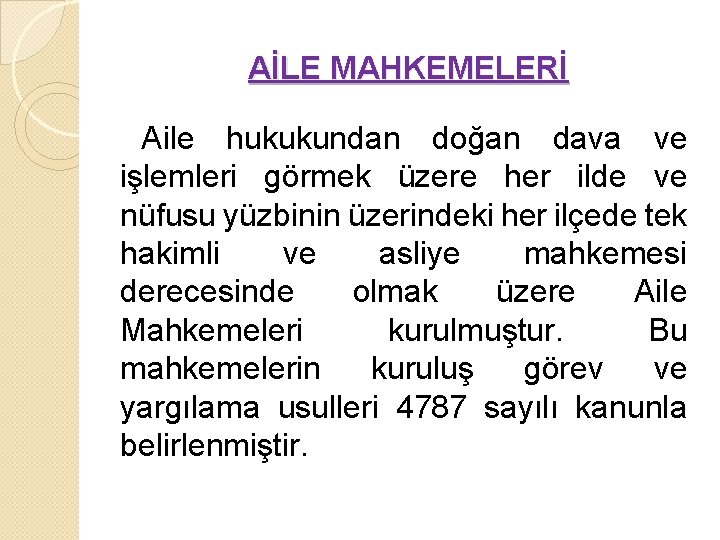 AİLE MAHKEMELERİ Aile hukukundan doğan dava ve işlemleri görmek üzere her ilde ve nüfusu