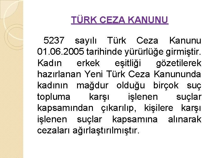TÜRK CEZA KANUNU 5237 sayılı Türk Ceza Kanunu 01. 06. 2005 tarihinde yürürlüğe girmiştir.