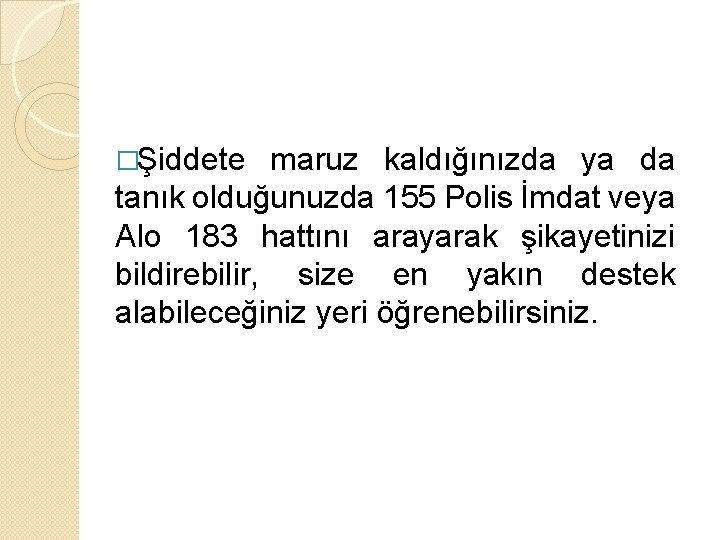 �Şiddete maruz kaldığınızda ya da tanık olduğunuzda 155 Polis İmdat veya Alo 183 hattını