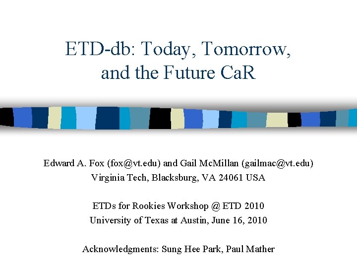 ETD-db: Today, Tomorrow, and the Future Ca. R Edward A. Fox (fox@vt. edu) and
