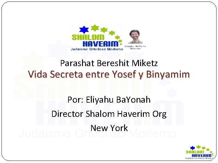 Parashat Bereshit Miketz Vida Secreta entre Yosef y Binyamim Por: Eliyahu Ba. Yonah Director