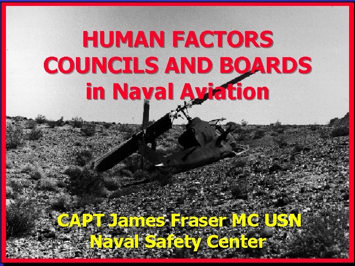 HUMAN FACTORS COUNCILS AND BOARDS in Naval Aviation CAPT James Fraser MC USN Naval