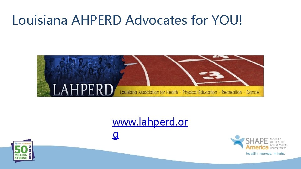 Louisiana AHPERD Advocates for YOU! www. lahperd. or g 