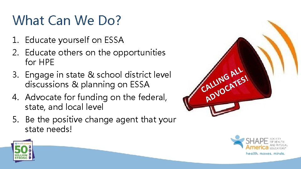 What Can We Do? 1. Educate yourself on ESSA 2. Educate others on the