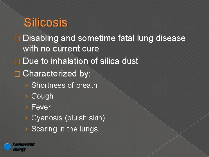 Silicosis � Disabling and sometime fatal lung disease with no current cure � Due