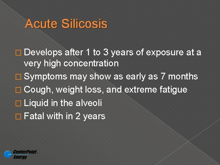 Acute Silicosis � Develops after 1 to 3 years of exposure at a very