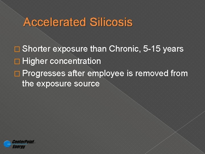 Accelerated Silicosis � Shorter exposure than Chronic, 5 -15 years � Higher concentration �
