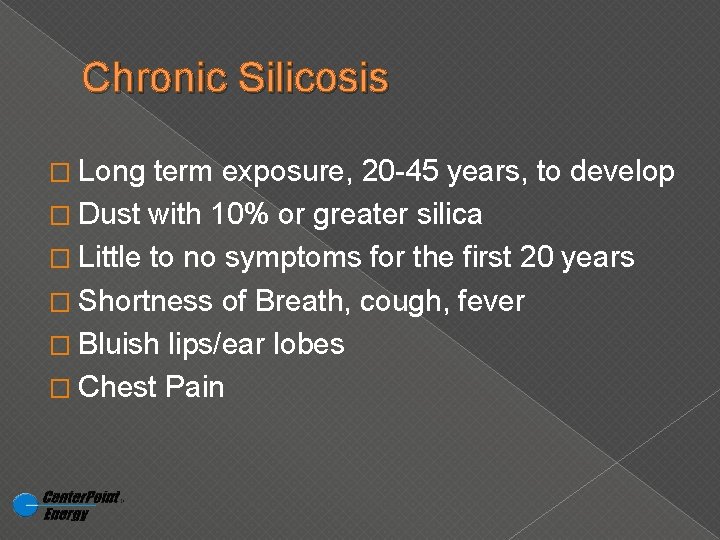 Chronic Silicosis � Long term exposure, 20 -45 years, to develop � Dust with