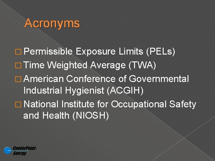 Acronyms � Permissible Exposure Limits (PELs) � Time Weighted Average (TWA) � American Conference