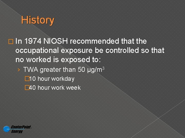 History � In 1974 NIOSH recommended that the occupational exposure be controlled so that