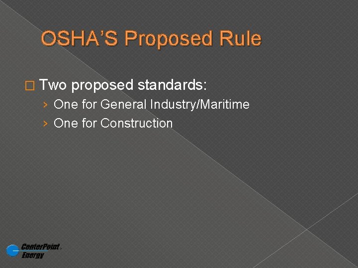 OSHA’S Proposed Rule � Two proposed standards: › One for General Industry/Maritime › One