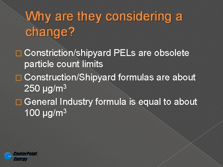 Why are they considering a change? � Constriction/shipyard PELs are obsolete particle count limits