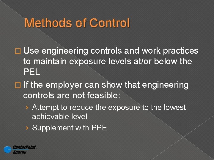 Methods of Control � Use engineering controls and work practices to maintain exposure levels