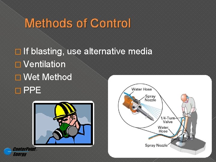 Methods of Control � If blasting, use alternative media � Ventilation � Wet Method