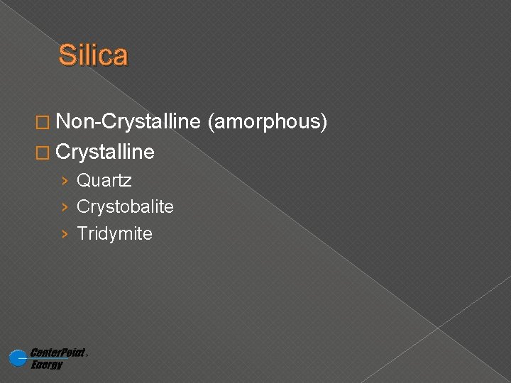Silica � Non-Crystalline (amorphous) � Crystalline › Quartz › Crystobalite › Tridymite 