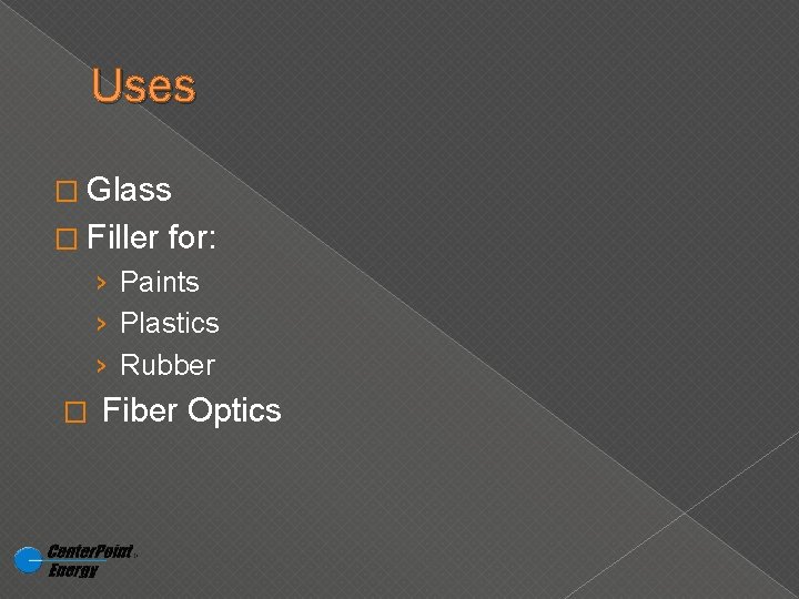 Uses � Glass � Filler for: › Paints › Plastics › Rubber � Fiber