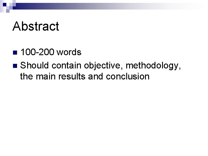 Abstract 100 -200 words n Should contain objective, methodology, the main results and conclusion