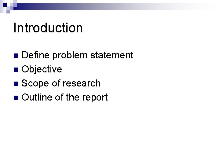 Introduction Define problem statement n Objective n Scope of research n Outline of the
