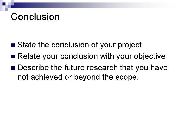 Conclusion State the conclusion of your project n Relate your conclusion with your objective