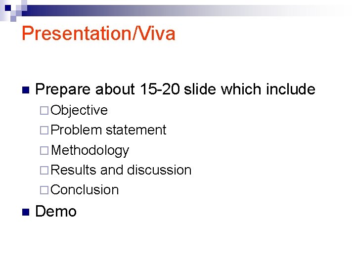 Presentation/Viva n Prepare about 15 -20 slide which include ¨ Objective ¨ Problem statement