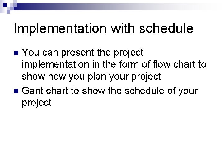 Implementation with schedule You can present the project implementation in the form of flow