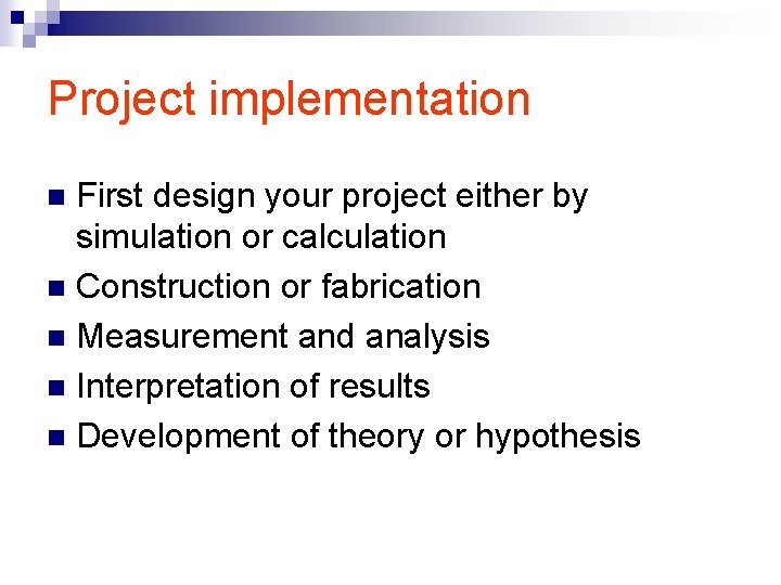 Project implementation First design your project either by simulation or calculation n Construction or