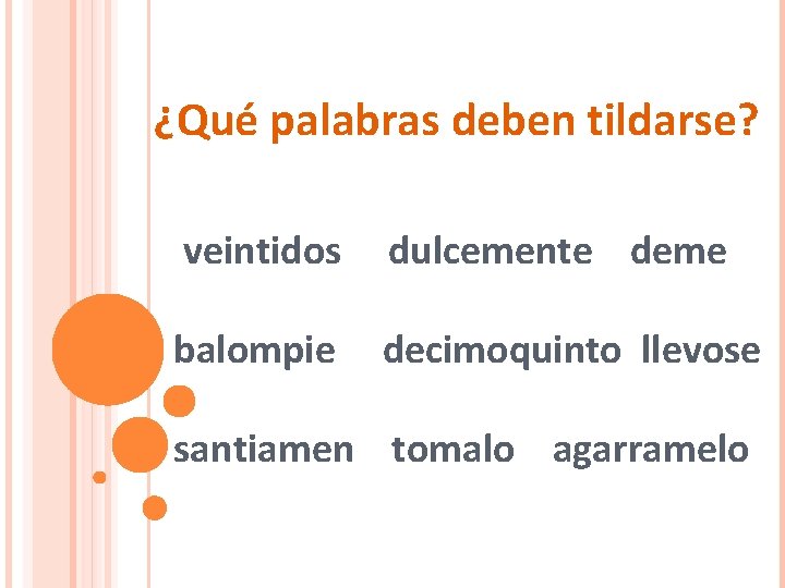 ¿Qué palabras deben tildarse? veintidos dulcemente deme balompie decimoquinto llevose santiamen tomalo agarramelo 