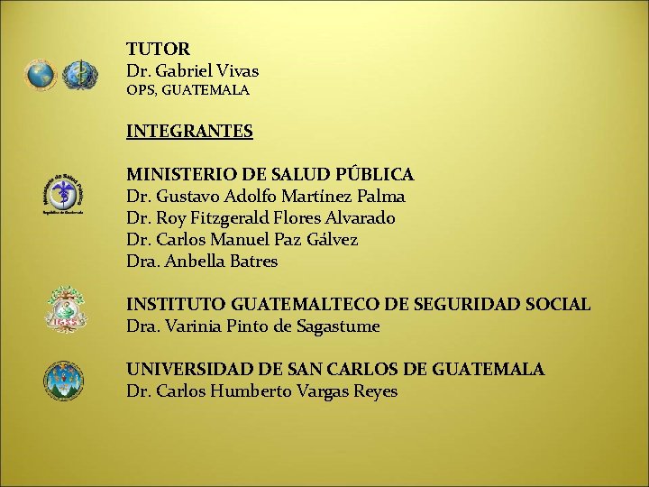 TUTOR Dr. Gabriel Vivas OPS, GUATEMALA INTEGRANTES MINISTERIO DE SALUD PÚBLICA Dr. Gustavo Adolfo