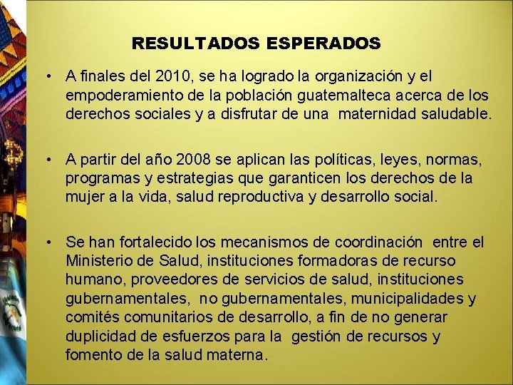 RESULTADOS ESPERADOS • A finales del 2010, se ha logrado la organización y el