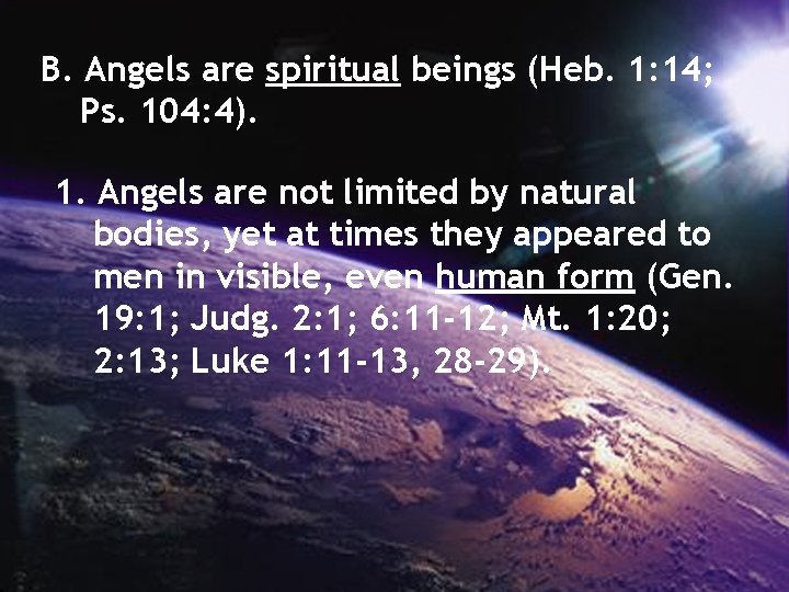 B. Angels are spiritual beings (Heb. 1: 14; Ps. 104: 4). 1. Angels are