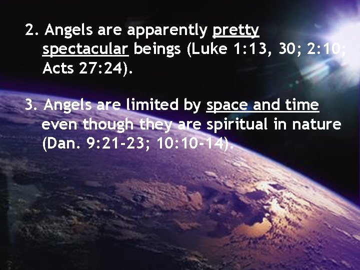 2. Angels are apparently pretty spectacular beings (Luke 1: 13, 30; 2: 10; Acts