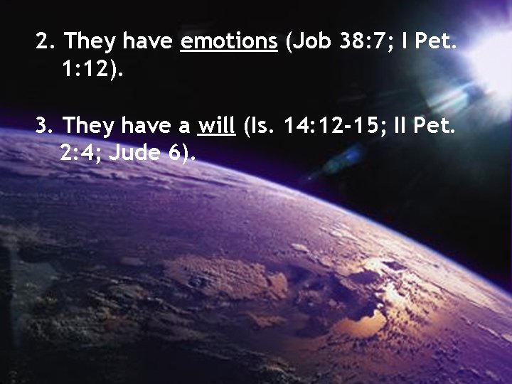 2. They have emotions (Job 38: 7; I Pet. 1: 12). 3. They have