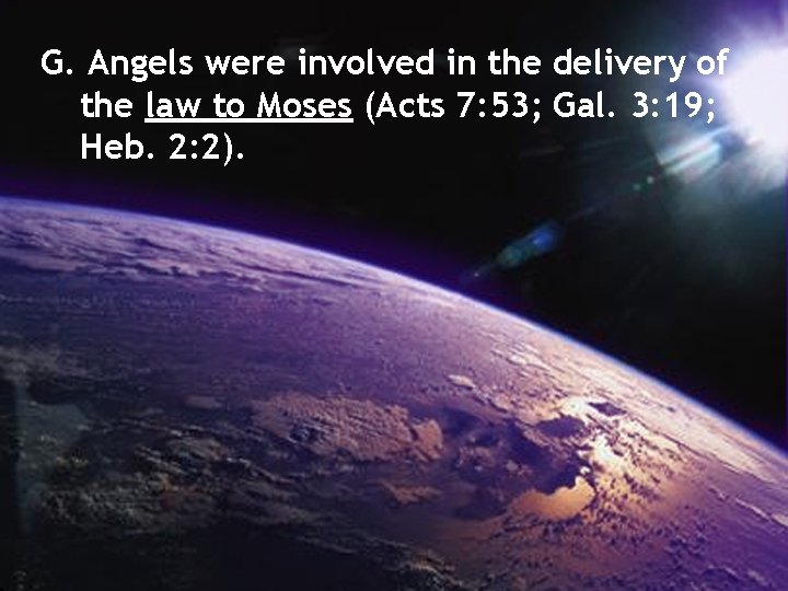 G. Angels were involved in the delivery of the law to Moses (Acts 7: