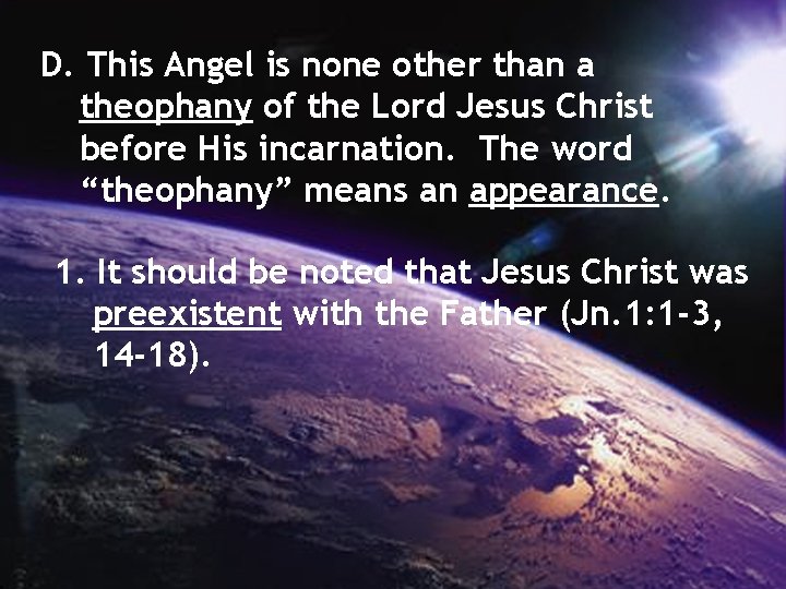 D. This Angel is none other than a theophany of the Lord Jesus Christ