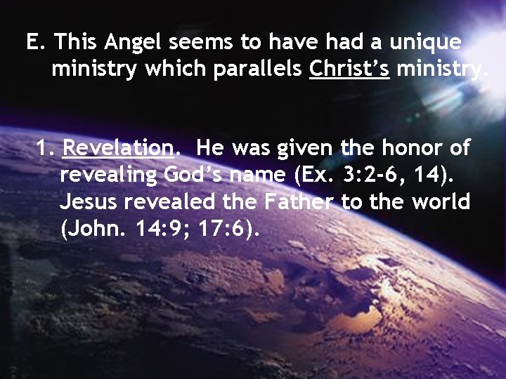 E. This Angel seems to have had a unique ministry which parallels Christ’s ministry.