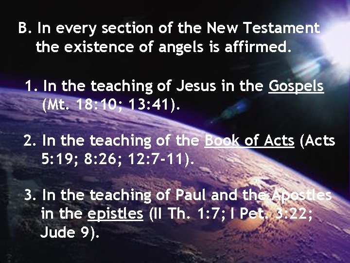 B. In every section of the New Testament the existence of angels is affirmed.