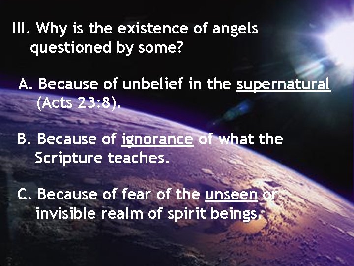 III. Why is the existence of angels questioned by some? A. Because of unbelief