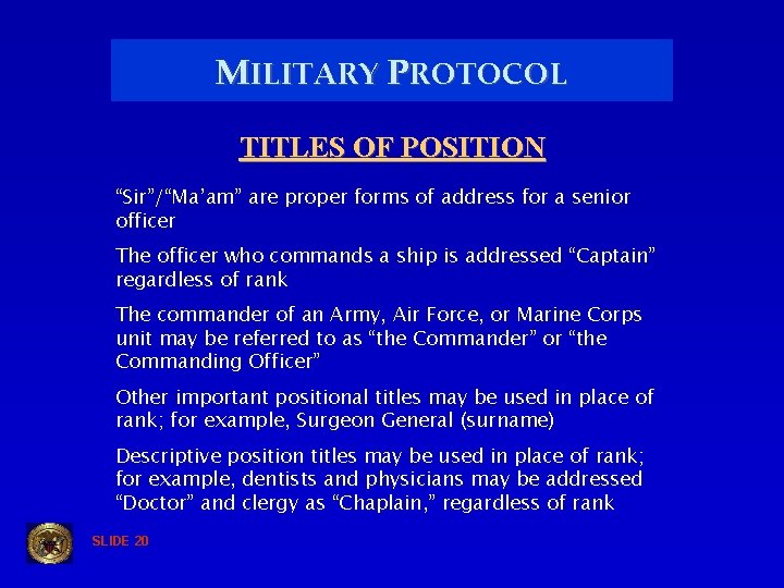 MILITARY PROTOCOL TITLES OF POSITION “Sir”/“Ma’am” are proper forms of address for a senior