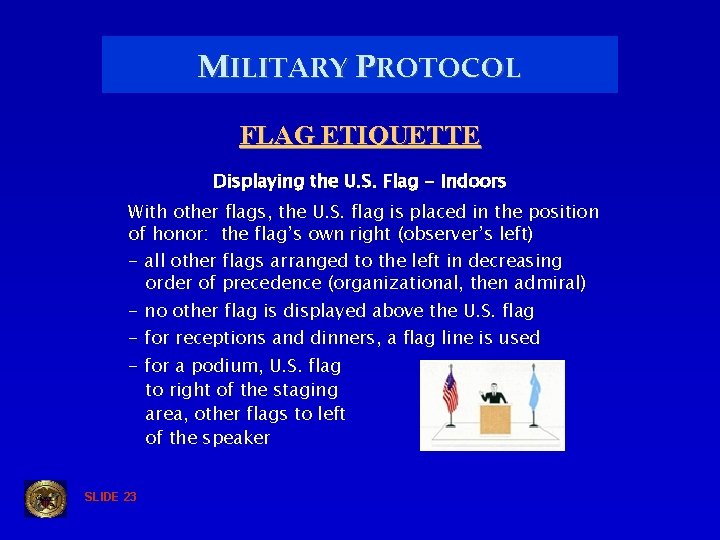 MILITARY PROTOCOL FLAG ETIQUETTE Displaying the U. S. Flag - Indoors With other flags,
