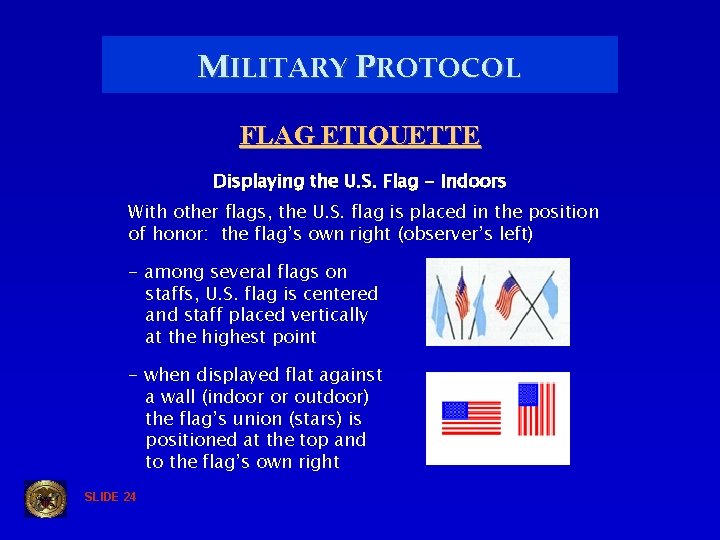MILITARY PROTOCOL FLAG ETIQUETTE Displaying the U. S. Flag - Indoors With other flags,