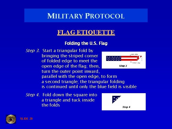 MILITARY PROTOCOL FLAG ETIQUETTE Folding the U. S. Flag Step 3. Start a triangular